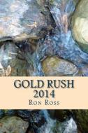 Gold Rush 2014 di Ron Ross edito da Createspace
