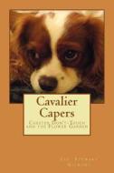 Cavalier Capers: Chester Don't-Touch and the Flower Garden di Lee Stewart Gilmore edito da Createspace