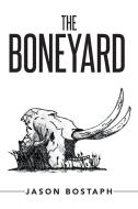 The Boneyard di Jason Bostaph edito da Xlibris