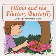 Olivia and the Fluttery Butterfly di Maryanne Roux edito da Xlibris