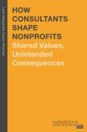 How Consultants Shape Nonprofits di Leah Margareta Gazzo Reisman edito da Stanford University Press