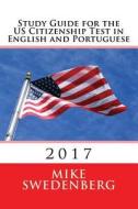 Study Guide for the Us Citizenship Test in English and Portuguese: Updated November 2015 di Mike Swedenberg edito da Createspace