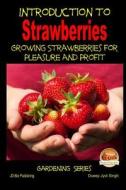 Introduction to Strawberries - Growing Strawberries for Pleasure and Profit di Dueep Jyot Singh, John Davidson edito da Createspace