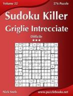 Killer Sudoku Griglie Intrecciate - Difficile - Volume 22 - 276 Puzzle di Nick Snels edito da Createspace