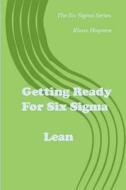 Getting Ready for Six SIGMA / Lean di Klaus Hogreve edito da Createspace