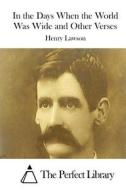 In the Days When the World Was Wide and Other Verses di Henry Lawson edito da Createspace