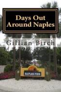 Days Out Around Naples di Gillian Birch edito da Createspace