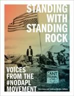 Standing with Standing Rock edito da University of Minnesota Press