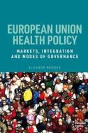 European Union Health Policy di Eleanor Brooks edito da Manchester University Press