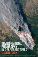 Environmental Philosophy In Desperate Times di Justin Pack edito da Broadview Press Ltd