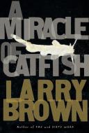 A Miracle of Catfish: A Novel in Progress di Larry Brown edito da ALGONQUIN BOOKS OF CHAPEL