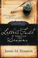 Letters of Faith Through the Seasons, Volume 1 di James M. Houston edito da REGENT COLLEGE PUB (WA)
