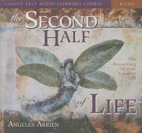 The Second Half of Life di Angeles Arrien edito da Sounds True
