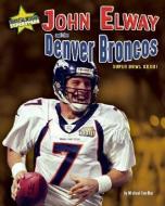 John Elway and the Denver Broncos: Super Bowl XXXIII di Michael Sandler edito da BEARPORT PUB CO INC