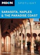 Moon Spotlight Sarasota, Naples And The Paradise Coast di Laura Reiley edito da Avalon Travel Publishing