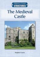 The Medieval Castle di Stephen Currie edito da REFERENCE POINT PR