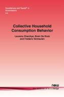 Collective Household Consumption Behavior di Laurens Cherchye, Bram De Rock, Frederic Vermeulen edito da Now Publishers Inc