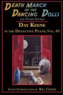 Death March of the Dancing Dolls and Other Stories: Vol. 3 Day Keene in the Detective Pulps di Day Keene edito da Ramble House