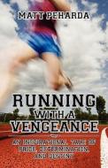 Running With A Vengeance di Matt Peharda edito da America Star Books