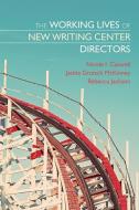 The Working Lives of New Writing Center Directors di Rebecca Jackson, Jackie Grutsch McKinney, Nicole Caswell edito da Utah State University Press