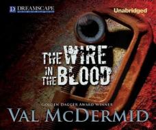 The Wire in the Blood di Val McDermid edito da Dreamscape Media