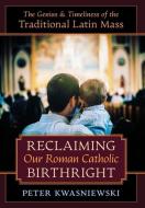 Reclaiming Our Roman Catholic Birthright di Peter Kwasniewski edito da Angelico Press