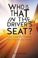 Who Is That in the Driver's Seat? di Terry Gillespie edito da XULON PR