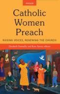 Catholic Women Preach: Raising Voices, Renewing the Church Cycle B edito da ORBIS BOOKS