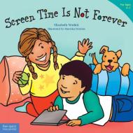 Screen Time Is Not Forever di Elizabeth Verdick edito da Free Spirit Publishing Inc.,U.S.