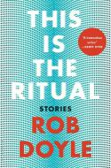 This Is the Ritual di Rob Doyle edito da BLOOMSBURY