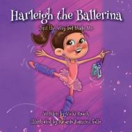 Harleigh the Ballerina di Vicki Roach edito da Proving Press