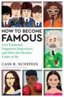 How to Become Famous: Lost Einsteins, Taylor Swifts That Weren't, and How the Beatles Came to Be di Cass R. Sunstein edito da HARVARD BUSINESS REVIEW PR