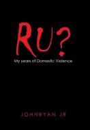 RU : MY YEARS OF DOMESTIC VIOLENCE di JOHNRYAN JR edito da LIGHTNING SOURCE UK LTD