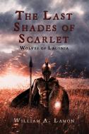 The Last Shades of Scarlet di William A. Lamon edito da Page Publishing Inc