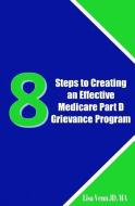 8 Steps to Creating an Effective Medicare Part D Grievance Program di Lisa Venn edito da LIGHTNING SOURCE INC