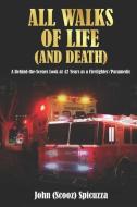ALL WALKS OF LIFE AND DEATH : A BEHIND- di JOHN SPICUZZA edito da LIGHTNING SOURCE UK LTD