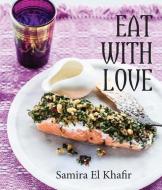 Eat with Love di Samira El Khafir edito da NEW HOLLAND
