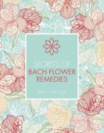 Secrets of Bach Flower Remedies di Jeremy Harwood edito da The Ivy Press