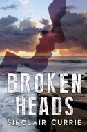 Broken Heads di Sinclair Currie edito da Vanguard Press