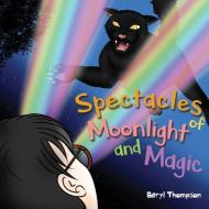 Spectacles of Moonlight and Magic di Beryl Thompson edito da Austin Macauley