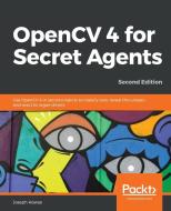 OpenCV 4 for Secret Agents di Joseph Howse edito da Packt Publishing