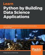Learn Python by Building Data Science Applications di Philipp Kats, David Katz edito da Packt Publishing