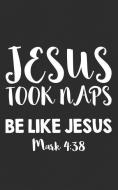 Jesus Took Naps, Be Like Jesus Mark 4: 38: Journal & Doodle Diary: 150+ Pages of Lined Paper for Writing and Drawing Fun di Jesus Mark edito da INDEPENDENTLY PUBLISHED