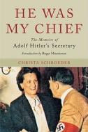 He Was My Chief di Christa Schroeder edito da Pen & Sword Books Ltd