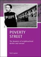 Poverty Street: The Dynamics of Neighbourhood Decline and Renewal di Ruth Lupton edito da POLICY PR