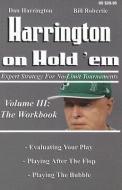 Harrington on Hold 'Em: The Workbook: Expert Strategy for No-Limit Tournaments di Dan Harrington, Bill Robertie edito da TWO PLUS TWO PUBL LLC