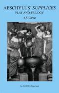 Aeschylus' Supplices: Play and Trilogy di A. F. Garvie edito da LIVERPOOL UNIV PR