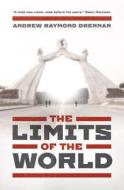 The Limits of the World di Andrew Raymond Drennan edito da Freight Books