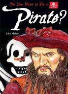 Do You Want to Be a Pirate? di John Malam edito da BOOK HOUSE