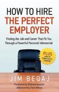 How To Hire The Perfect Employer di Jim Beqaj edito da Bps Books